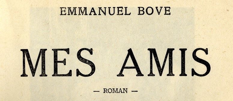 Mes Amis d'Emmanuel Bove